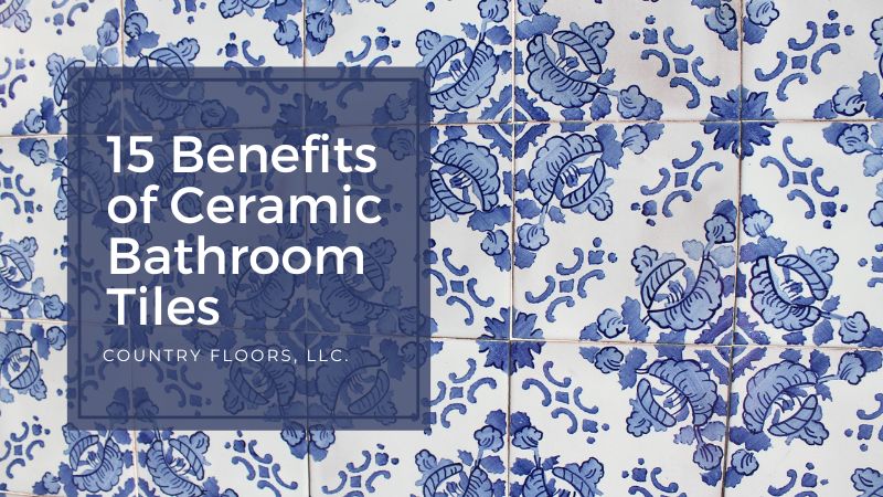 15 Benefits of Ceramic Bathroom Tile