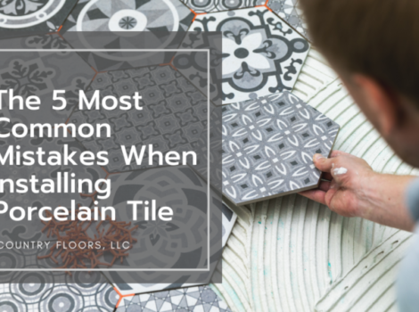 The 5 Most Common Mistakes When Installing Porcelain Tile